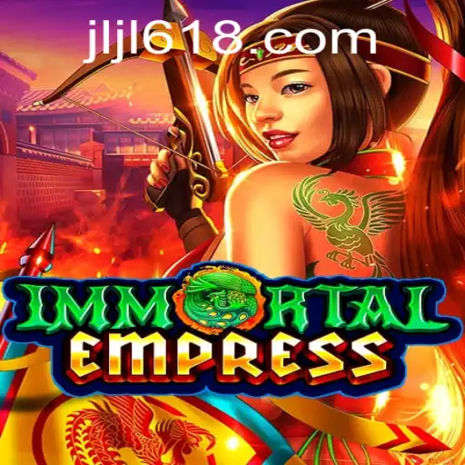 ImmortalEmpress: A Deep Dive into the Enchanting Realm of 618JILI.COM