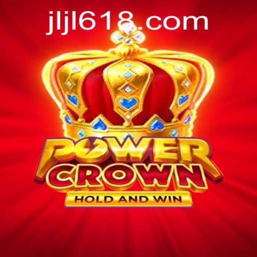 PowerCrown: A Royal Gaming Experience at 618JILI.COM
